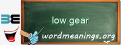 WordMeaning blackboard for low gear